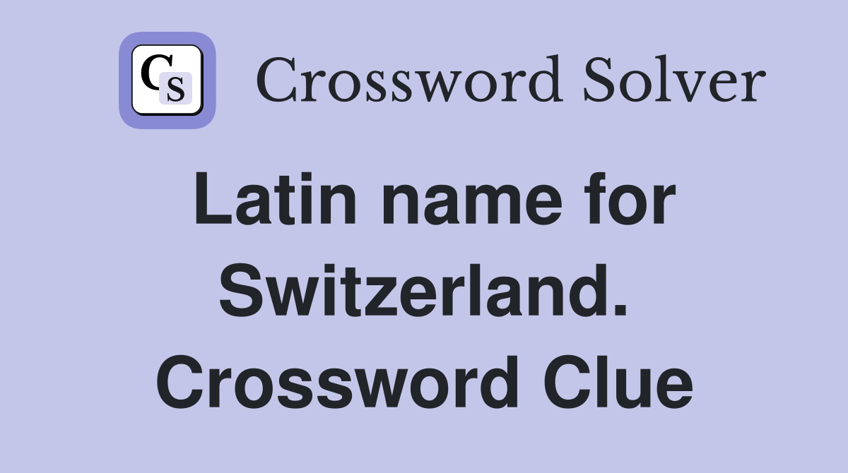 Latin name for Switzerland. Crossword Clue