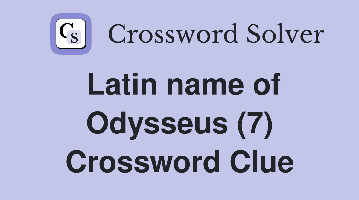 Latin name of Odysseus (7) Crossword Clue