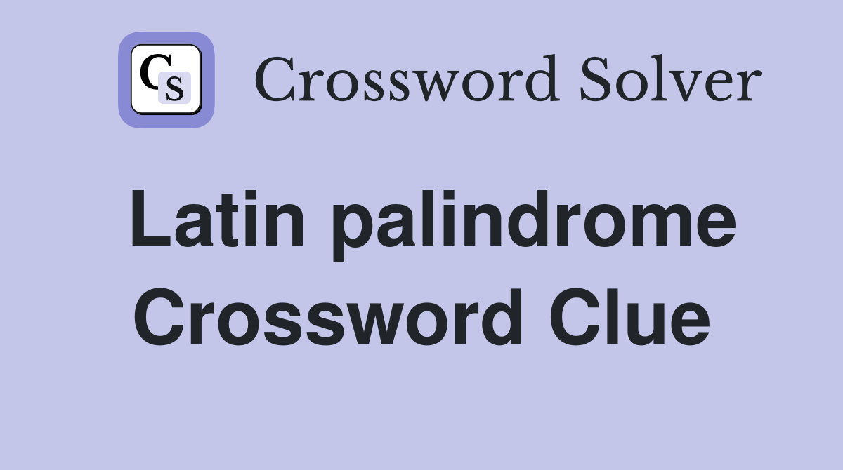 Latin palindrome Crossword Clue