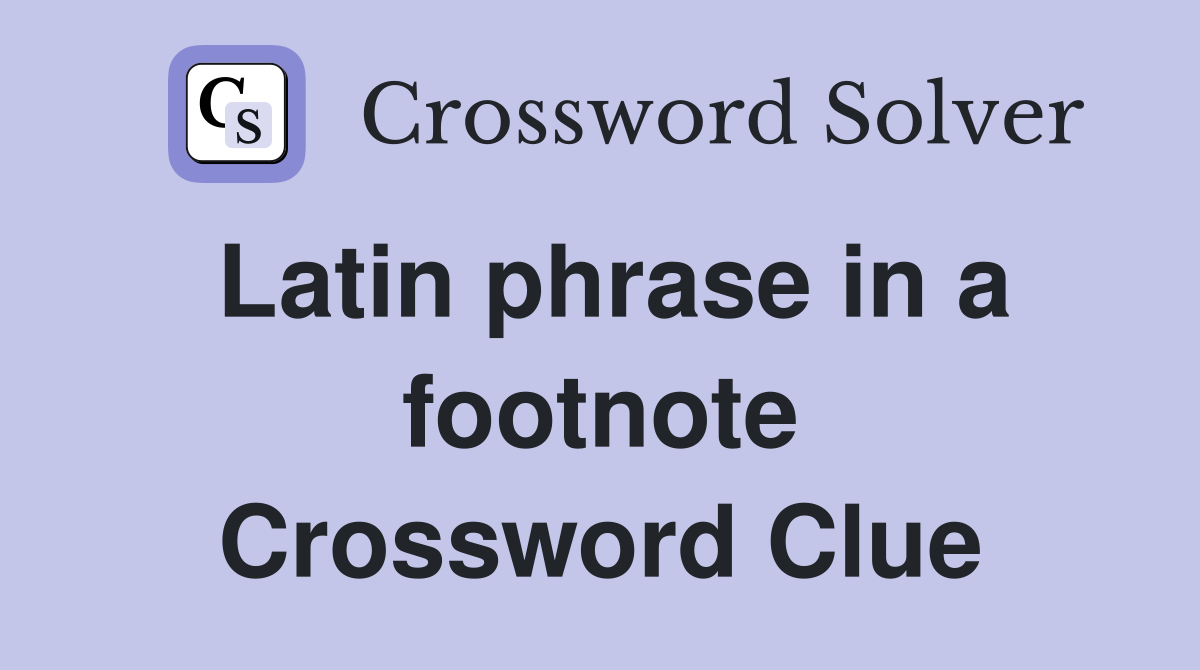 Latin phrase in a footnote Crossword Clue