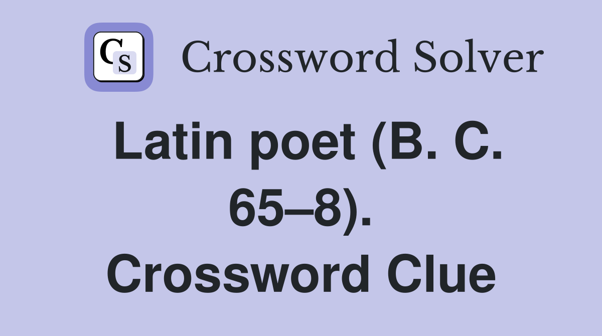 Latin poet (B. C. 65–8). Crossword Clue