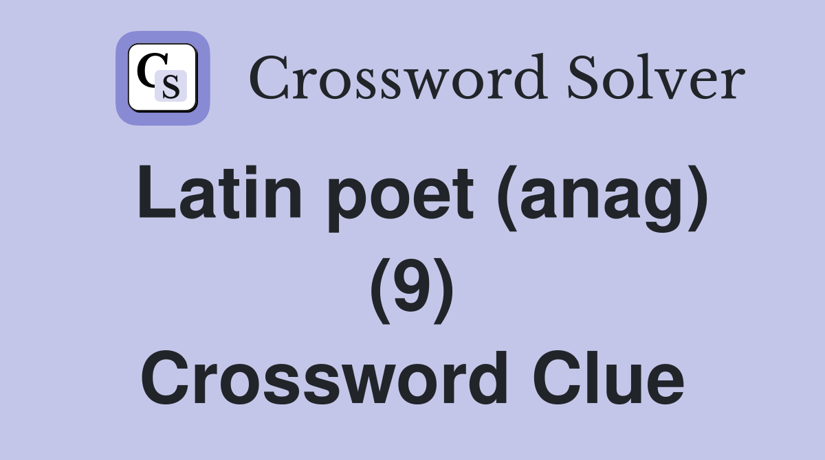 Latin poet (anag) (9) Crossword Clue