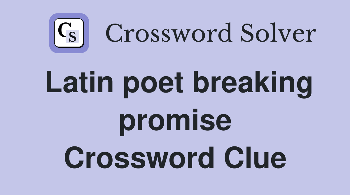 Latin poet breaking promise Crossword Clue