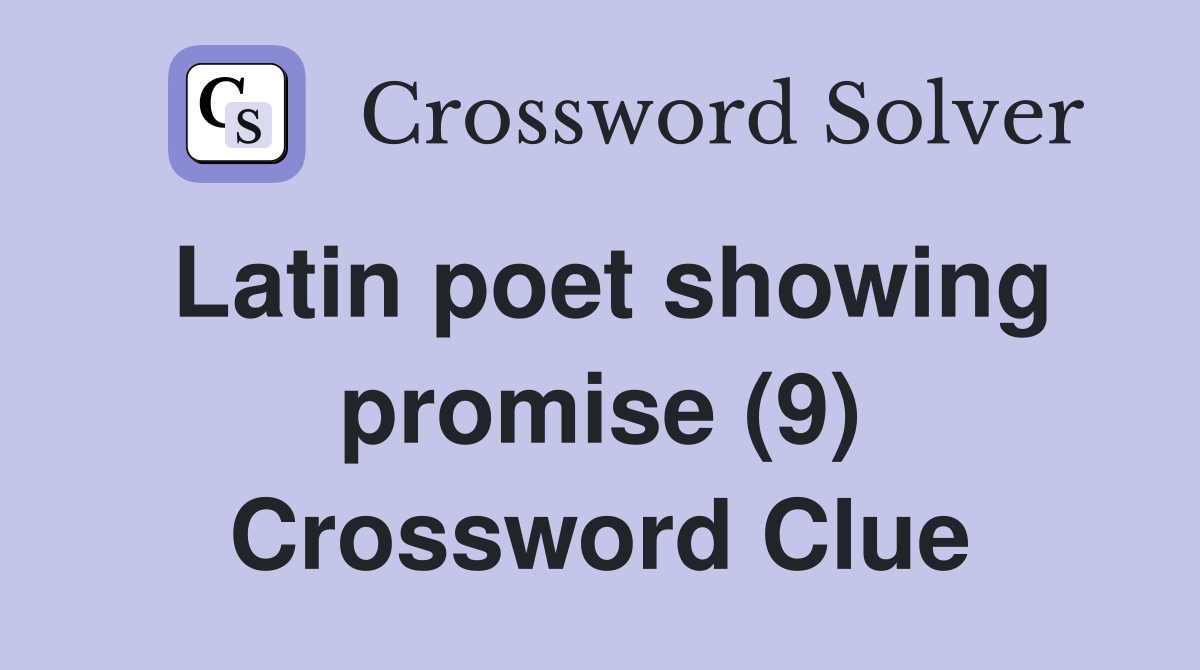 Latin poet showing promise (9) Crossword Clue