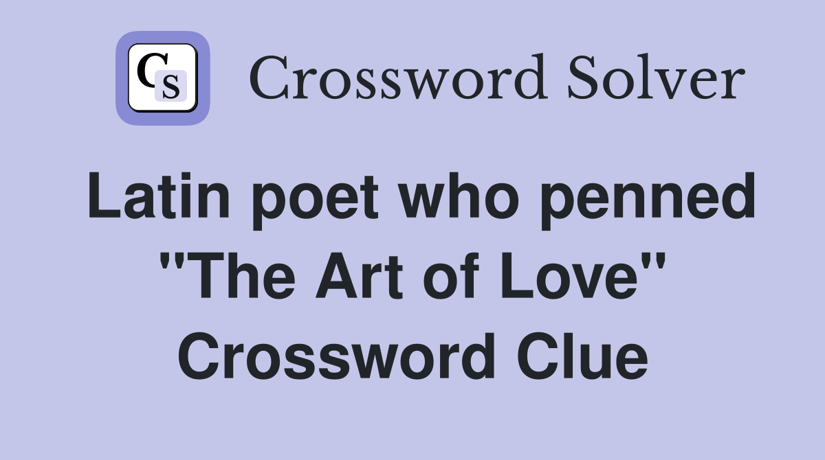 Latin poet who penned "The Art of Love" Crossword Clue