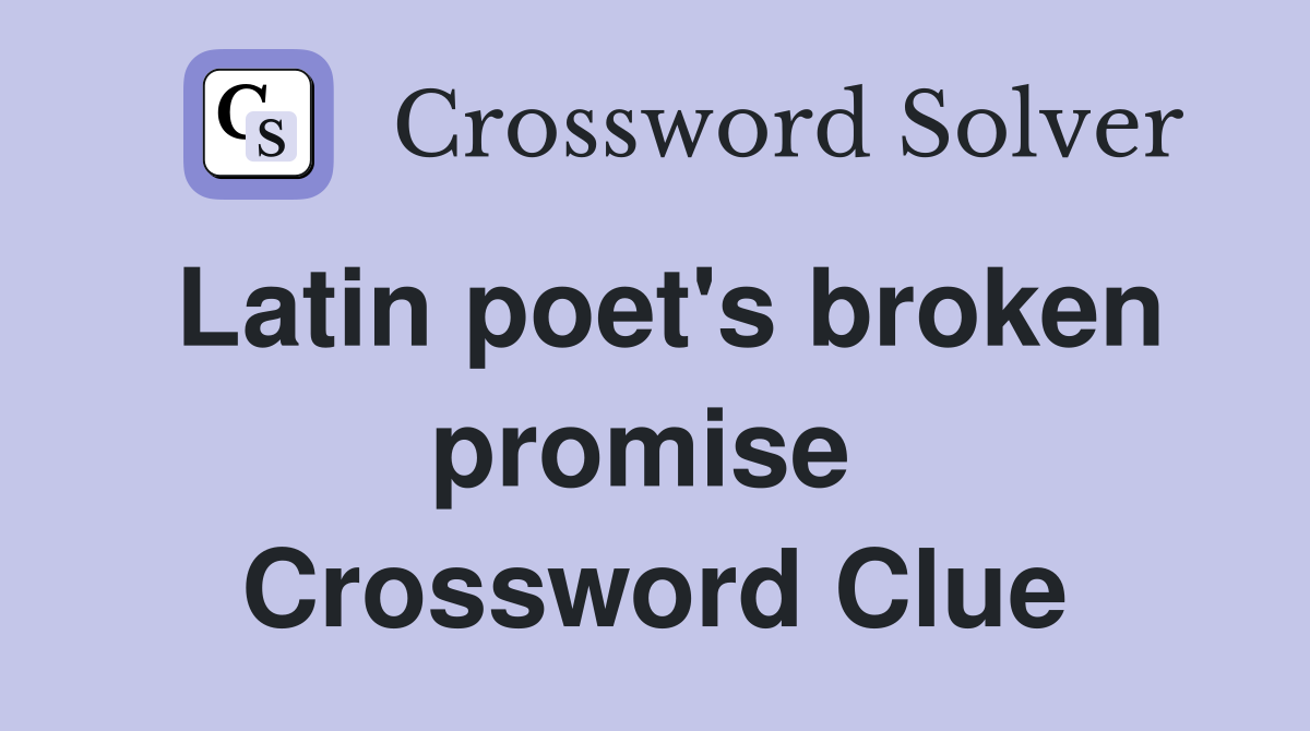 Latin poet's broken promise  Crossword Clue