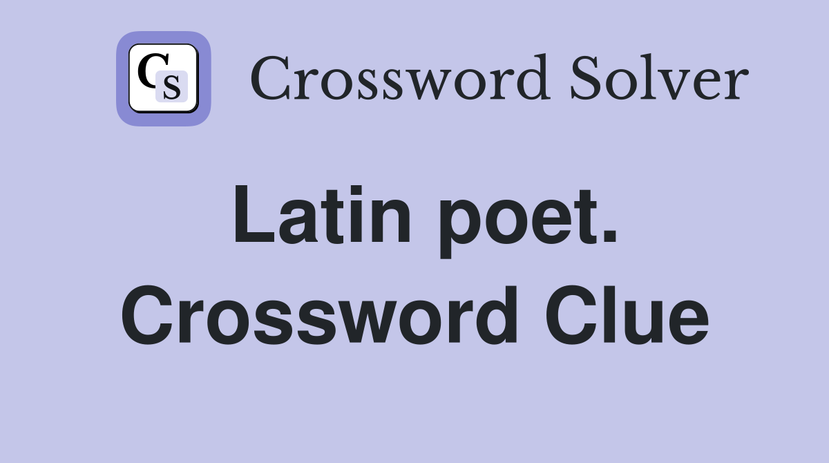 Latin poet. Crossword Clue
