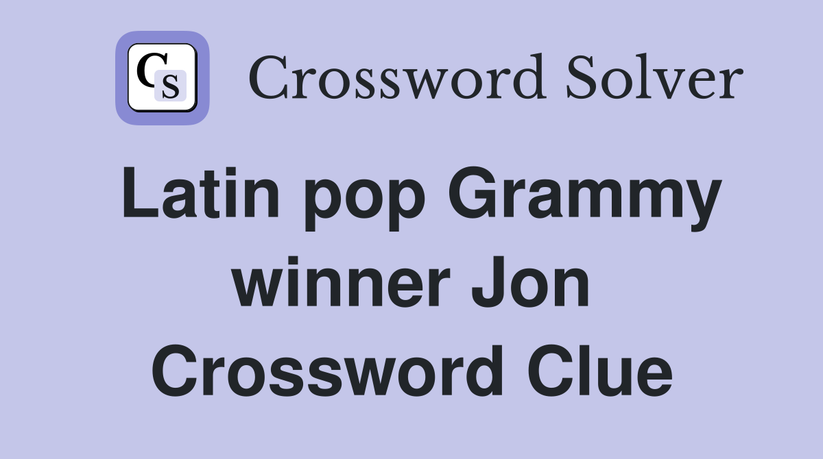 Latin pop Grammy winner Jon Crossword Clue