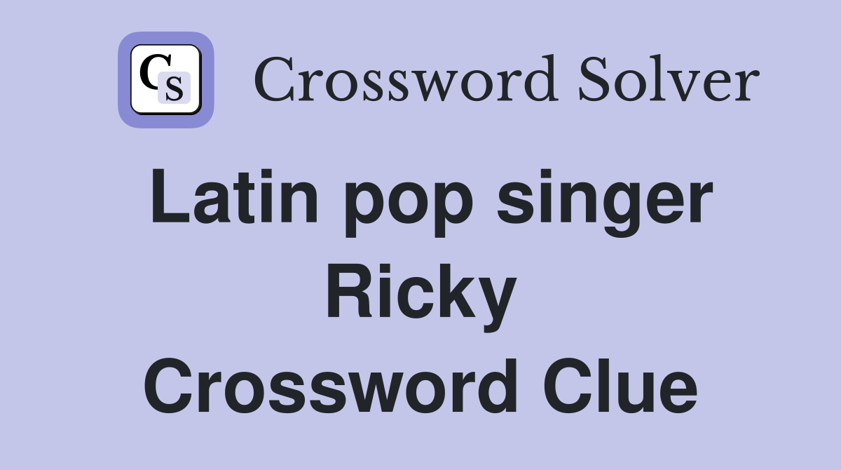 Latin pop singer Ricky Crossword Clue