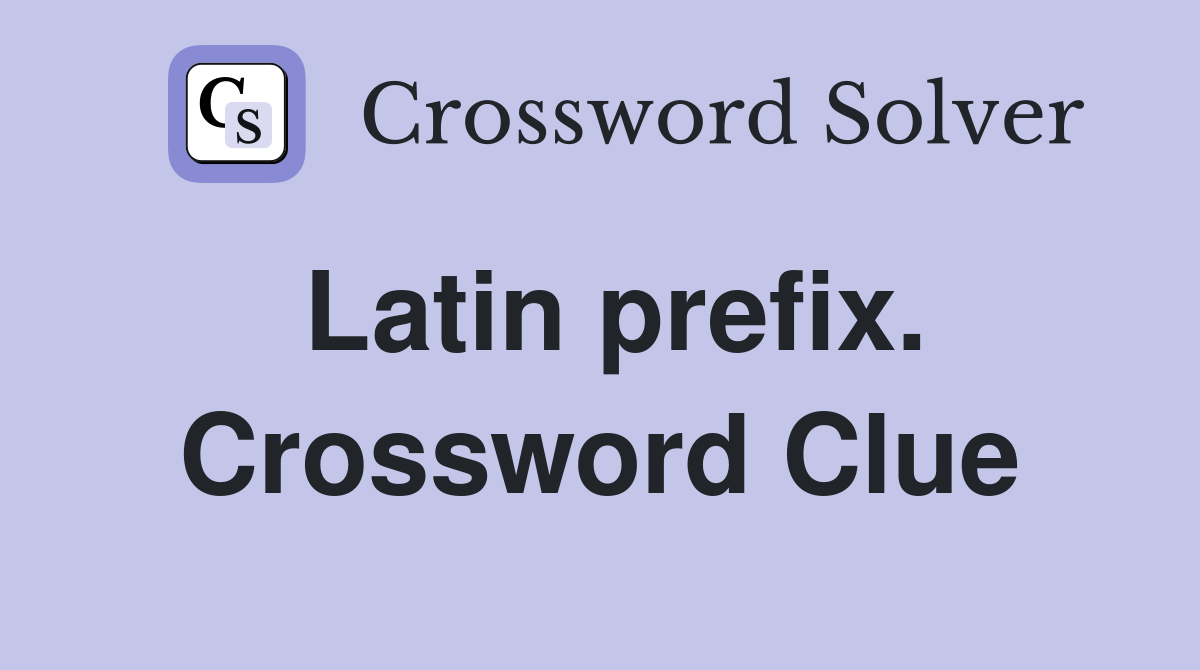 Latin prefix. Crossword Clue