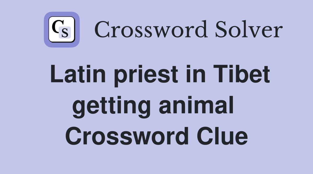 Latin priest in Tibet getting animal  Crossword Clue
