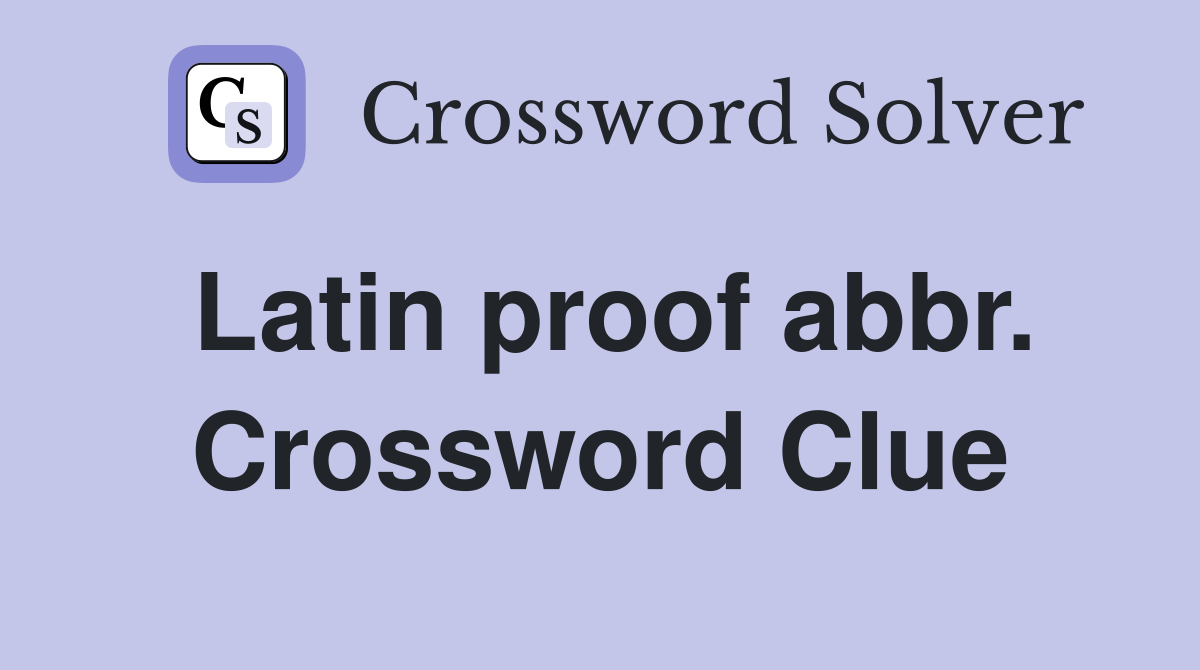Latin proof abbr. Crossword Clue