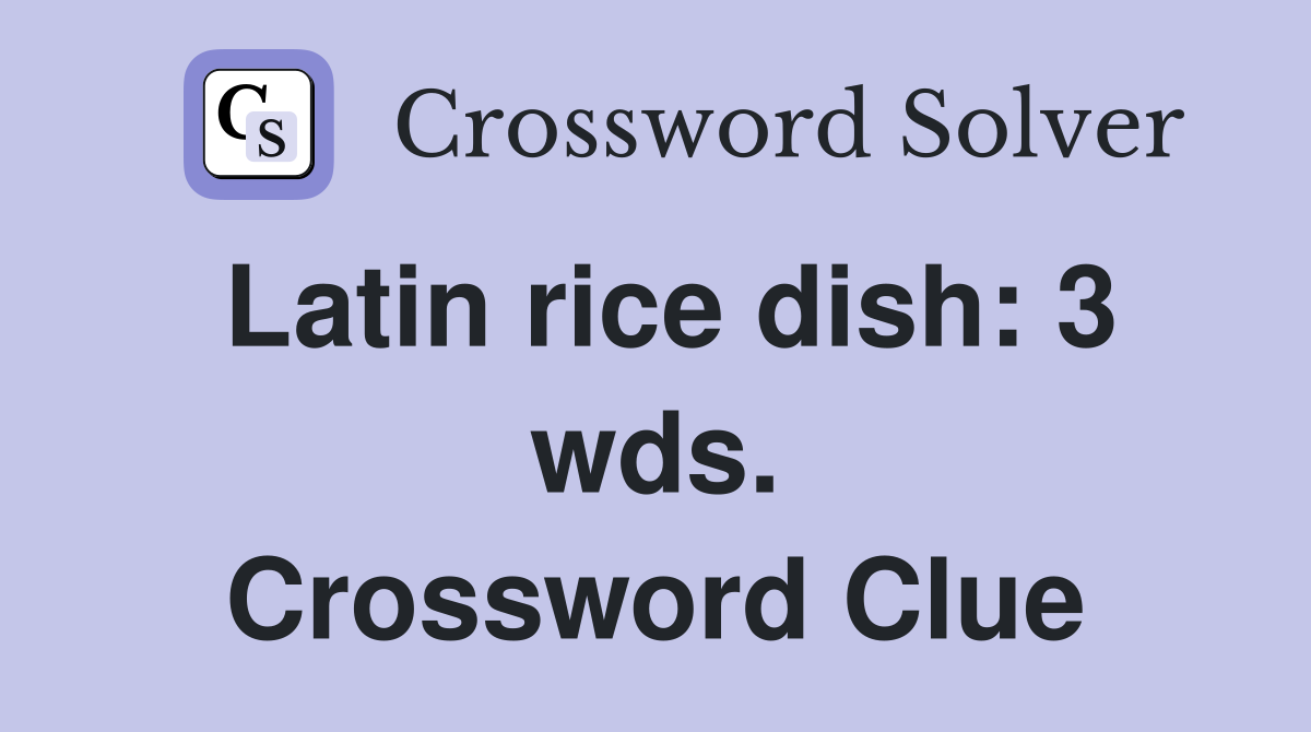 Latin rice dish: 3 wds. Crossword Clue