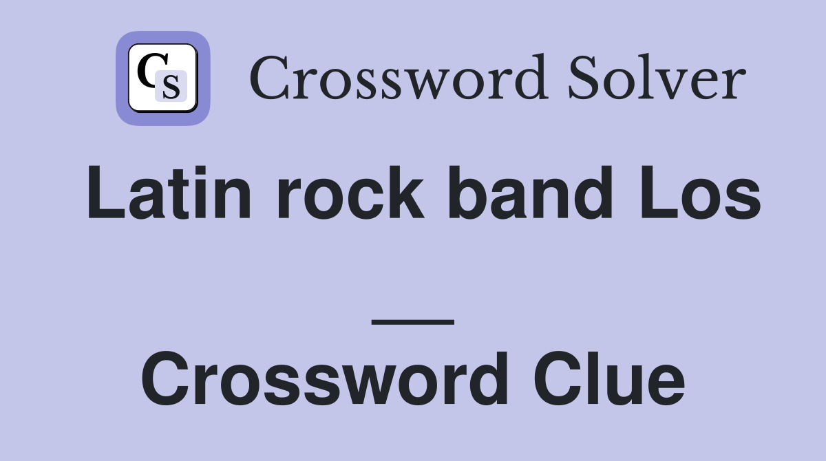 Latin rock band Los __ Crossword Clue