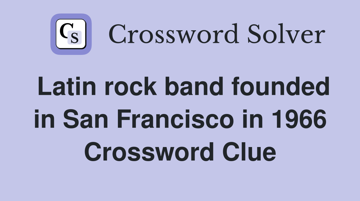 Latin rock band founded in San Francisco in 1966 Crossword Clue