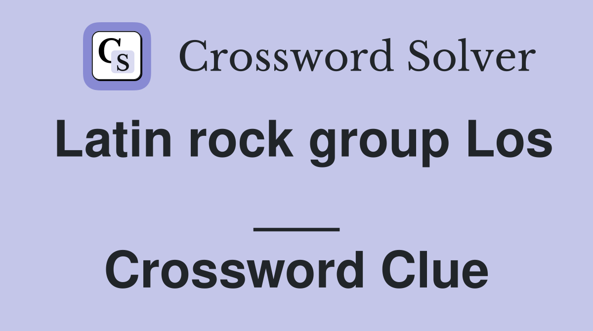 Latin rock group Los ___ Crossword Clue