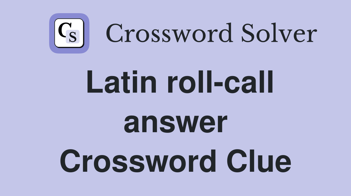 Latin roll-call answer Crossword Clue