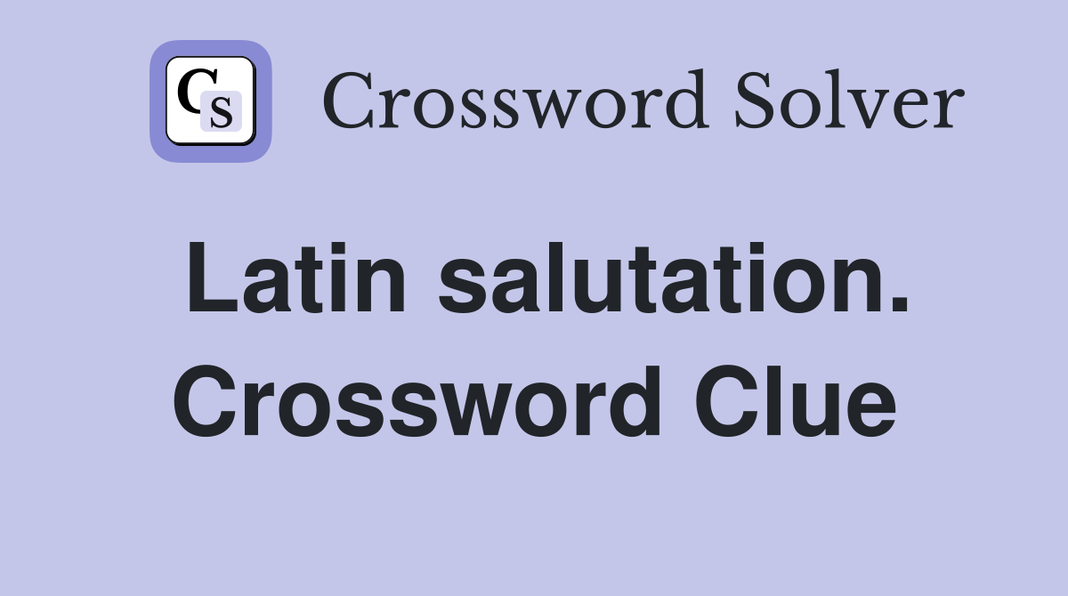 Latin salutation. Crossword Clue