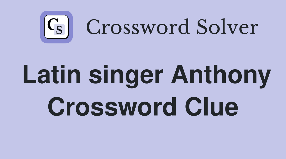 Latin singer Anthony Crossword Clue