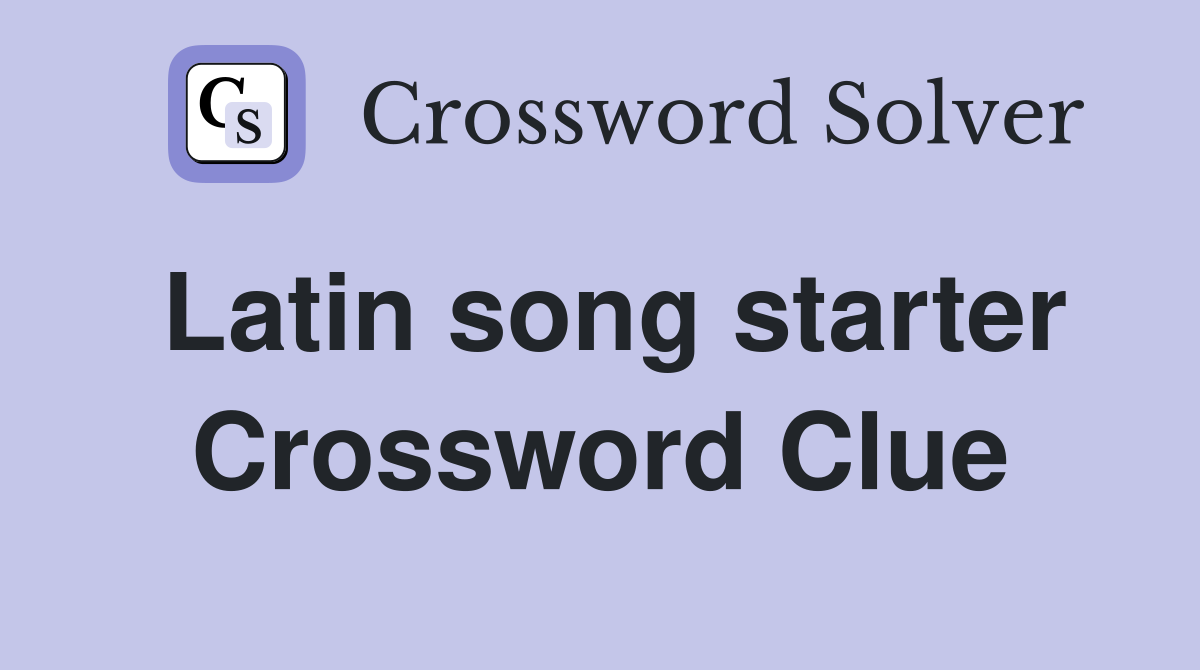Latin song starter Crossword Clue