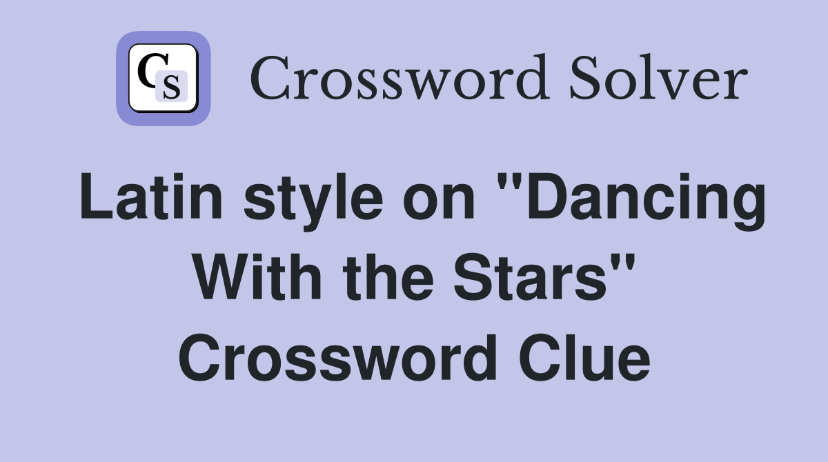 Latin style on "Dancing With the Stars" Crossword Clue