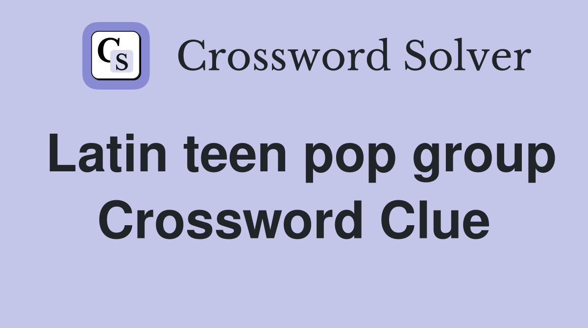 Latin teen pop group Crossword Clue