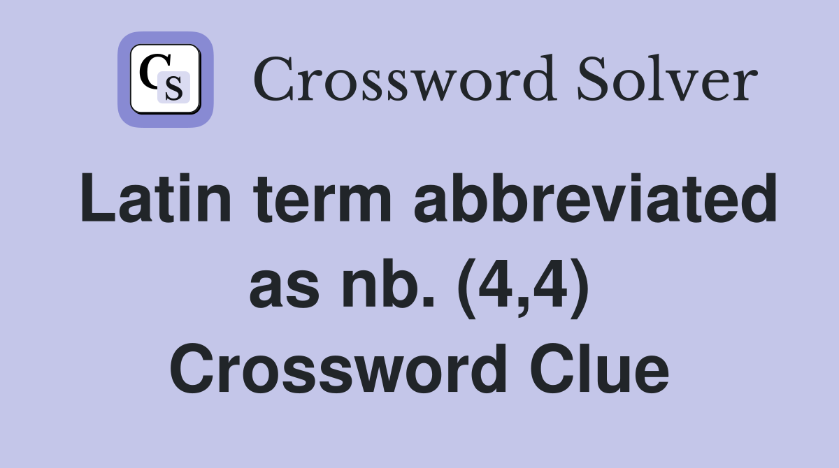 Latin term abbreviated as nb. (4,4) Crossword Clue