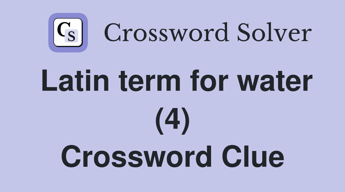 Latin term for water (4) Crossword Clue