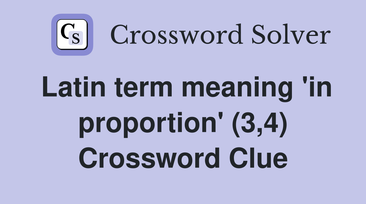 Latin term meaning 'in proportion' (3,4) Crossword Clue
