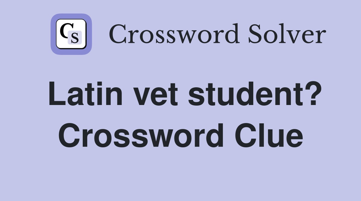 Latin vet student? Crossword Clue