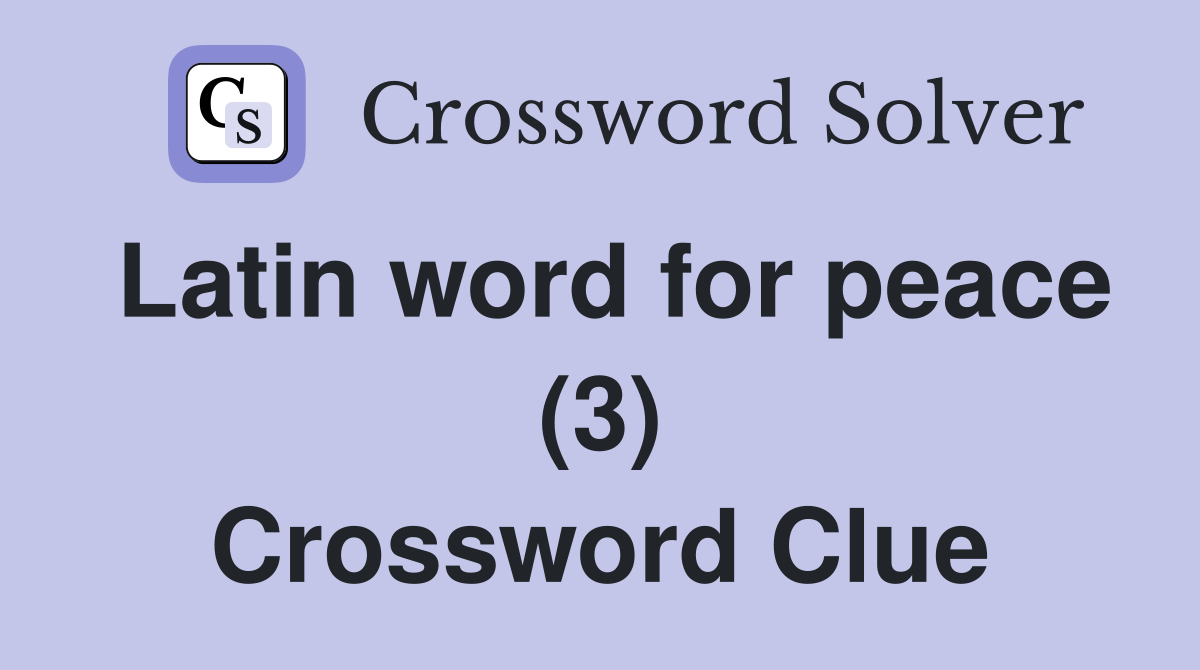 Latin word for peace (3) Crossword Clue