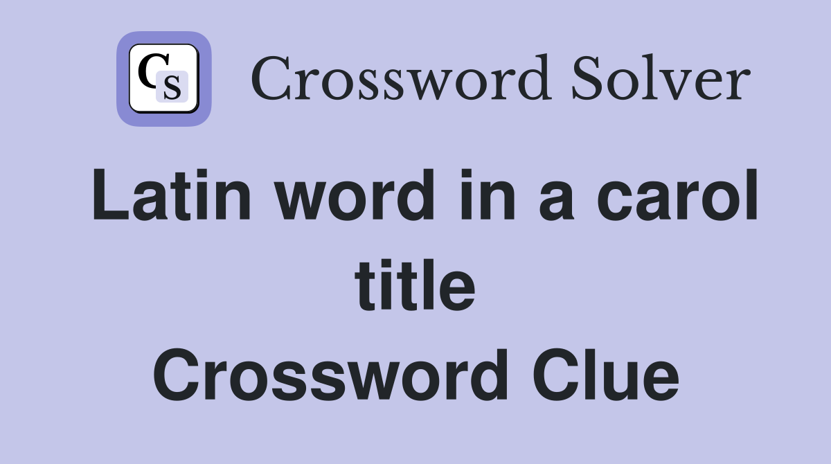 Latin word in a carol title Crossword Clue