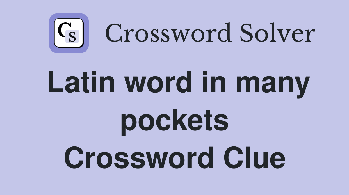 Latin word in many pockets Crossword Clue