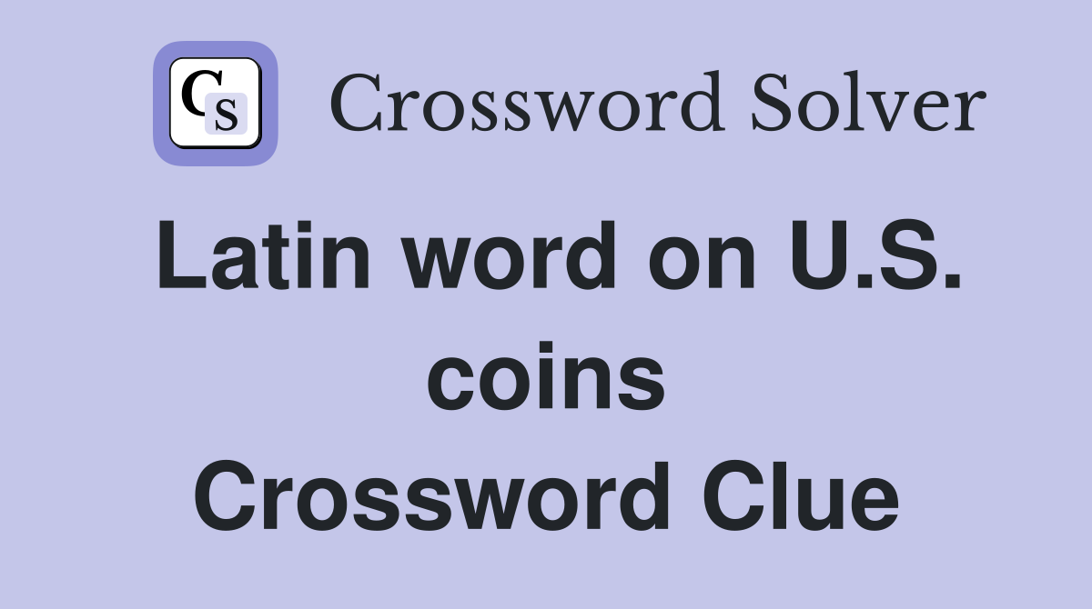 Latin word on U.S. coins Crossword Clue