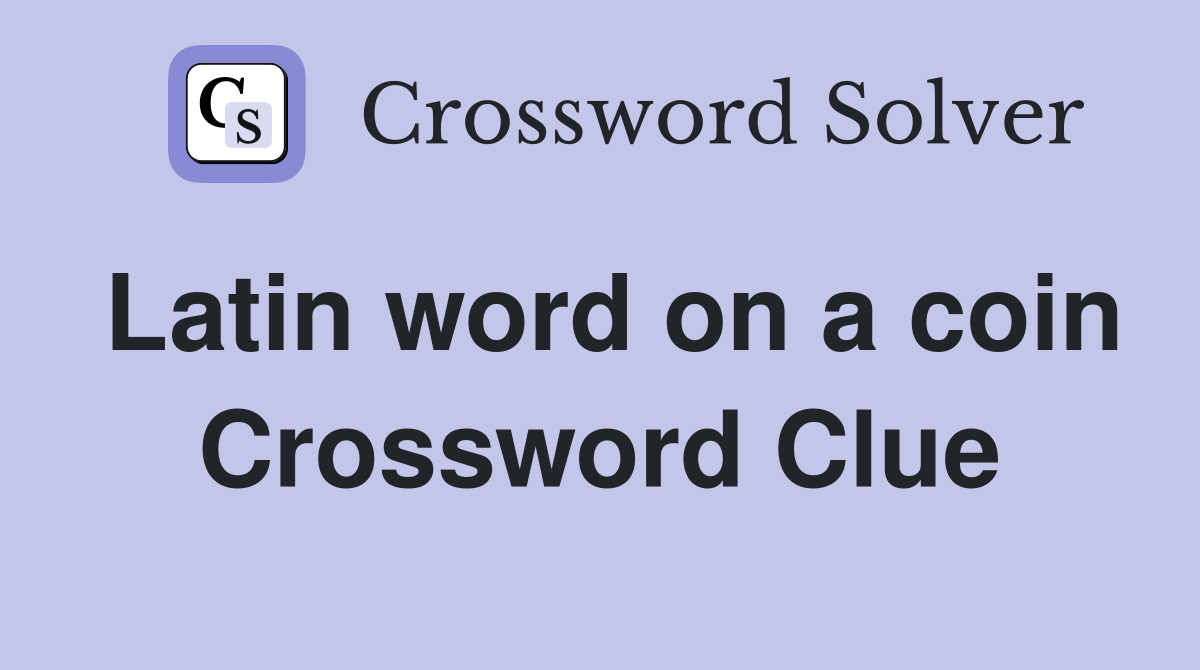 Latin word on a coin Crossword Clue