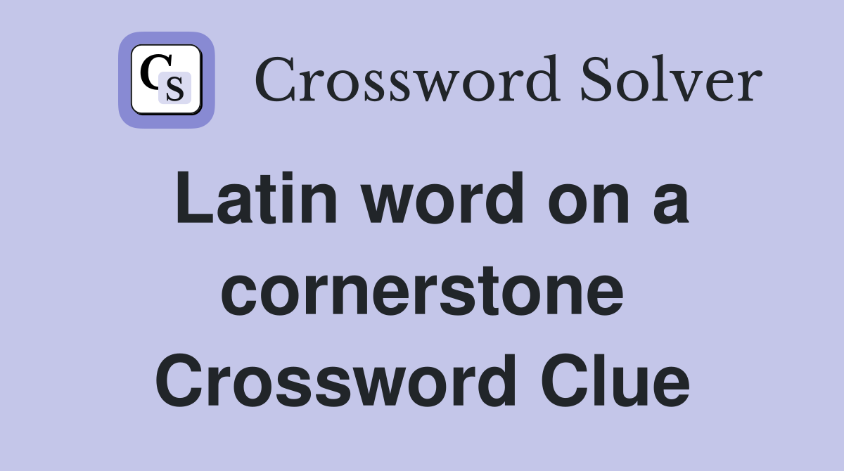 Latin word on a cornerstone Crossword Clue