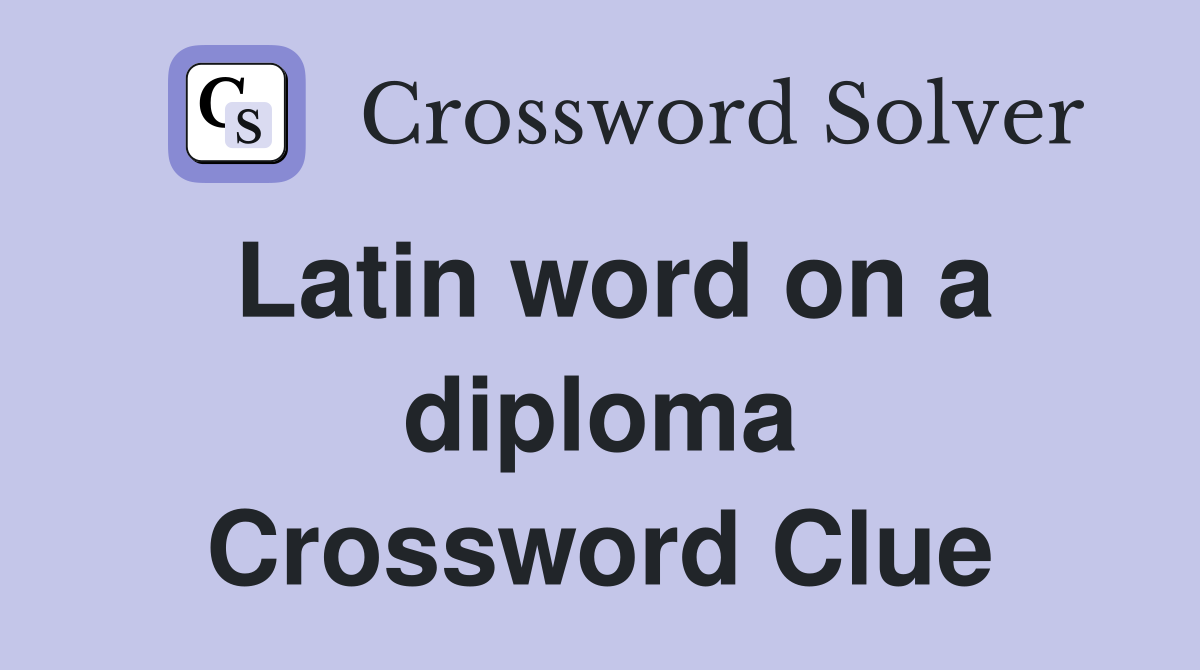 Latin word on a diploma Crossword Clue