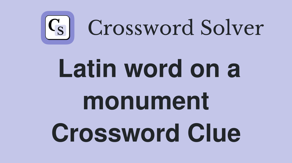 Latin word on a monument Crossword Clue