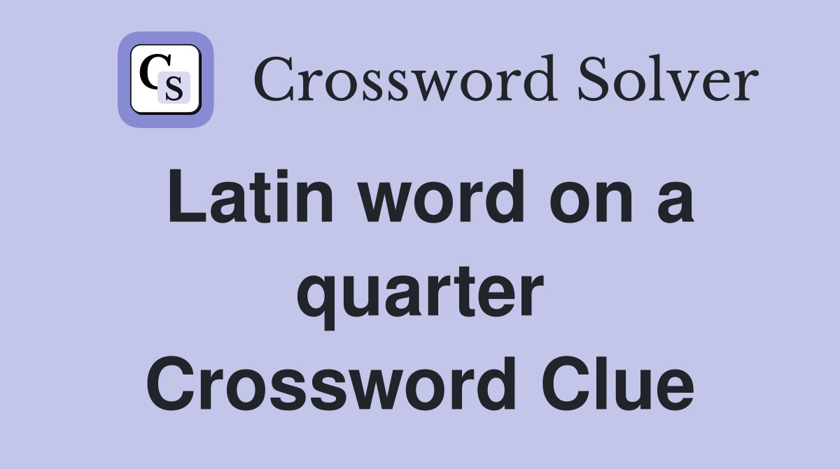 Latin word on a quarter Crossword Clue
