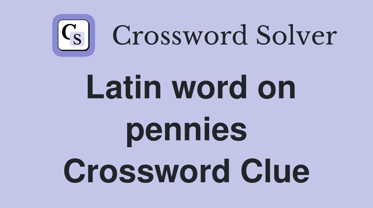 Latin word on pennies Crossword Clue