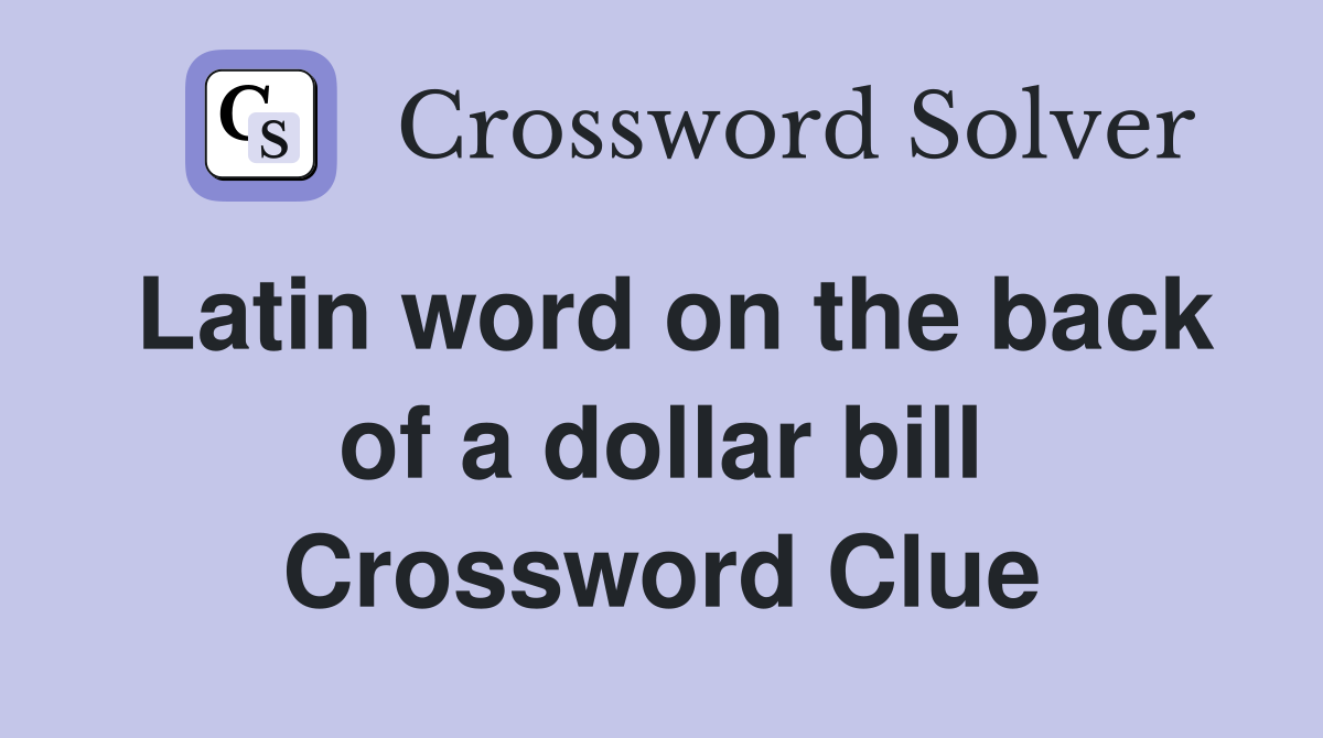 Latin word on the back of a dollar bill Crossword Clue