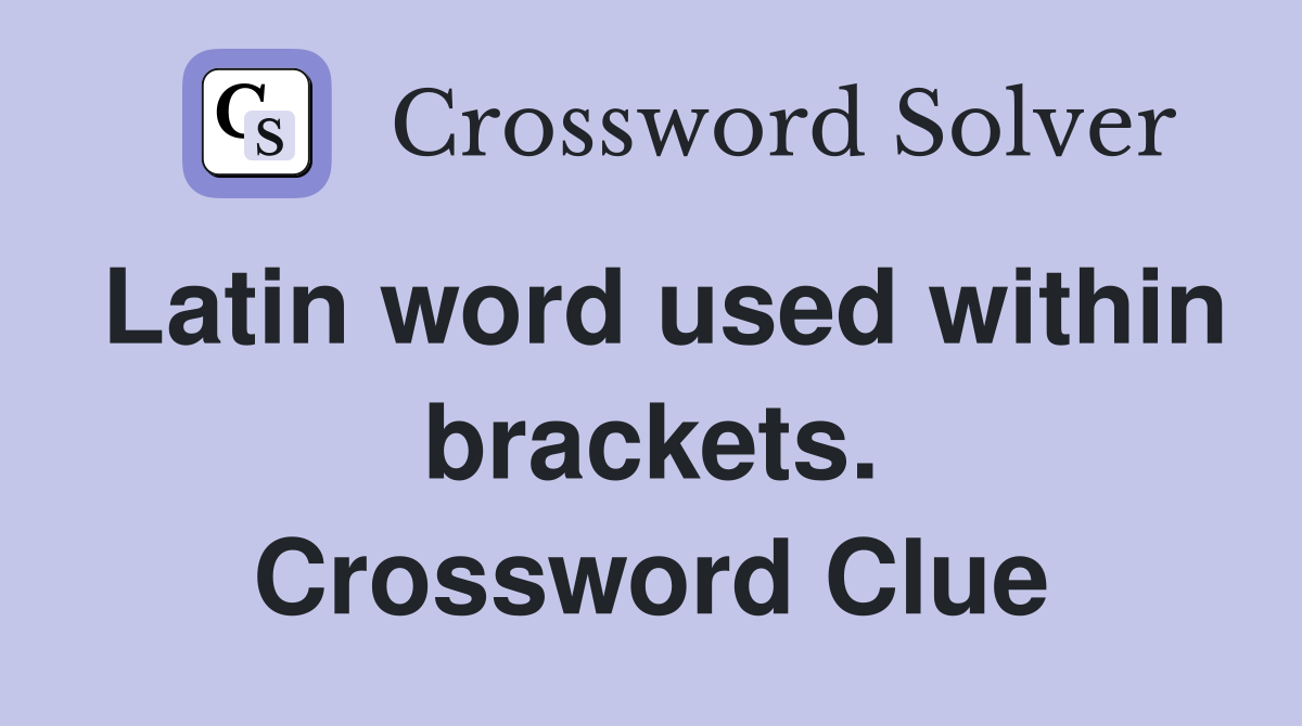 Latin word used within brackets. Crossword Clue