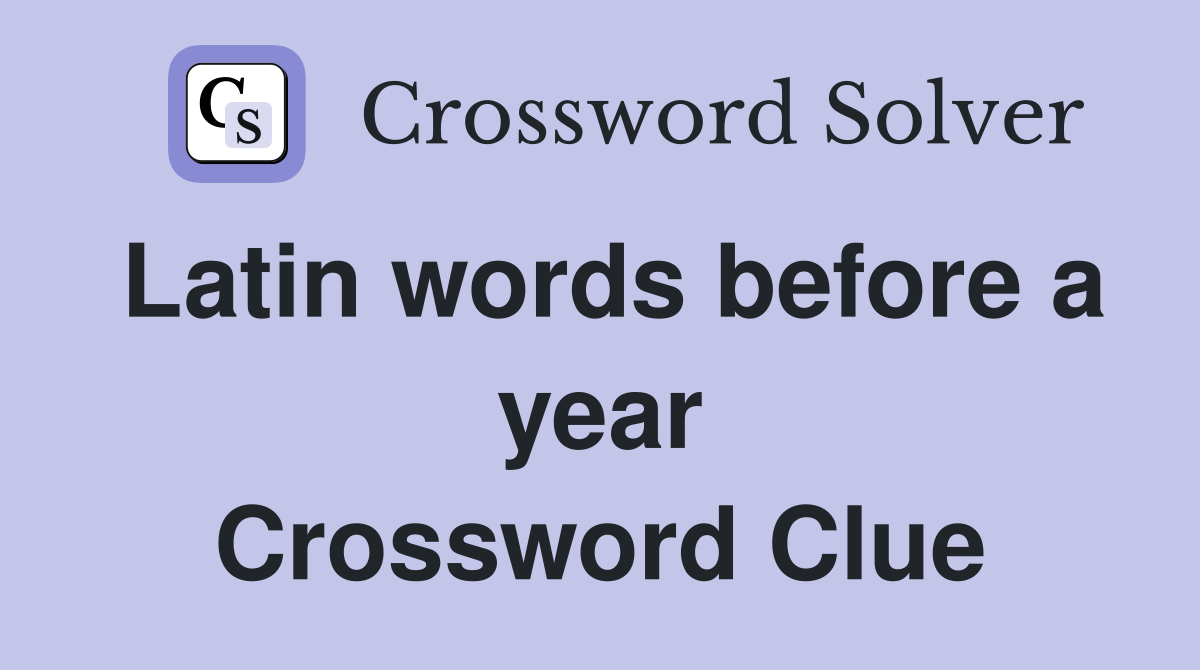 Latin words before a year Crossword Clue