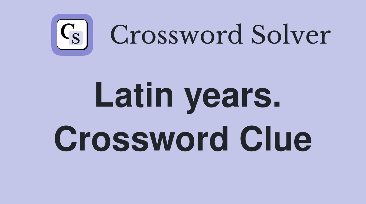 Latin years. Crossword Clue