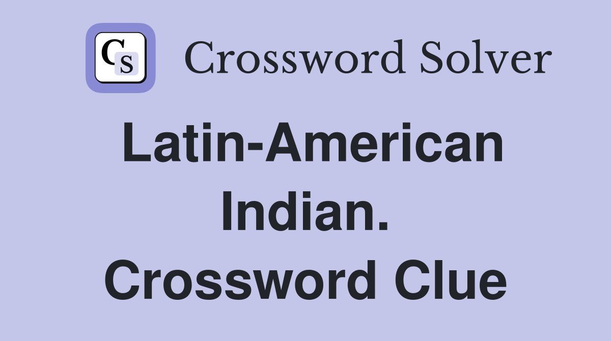 Latin-American Indian. Crossword Clue