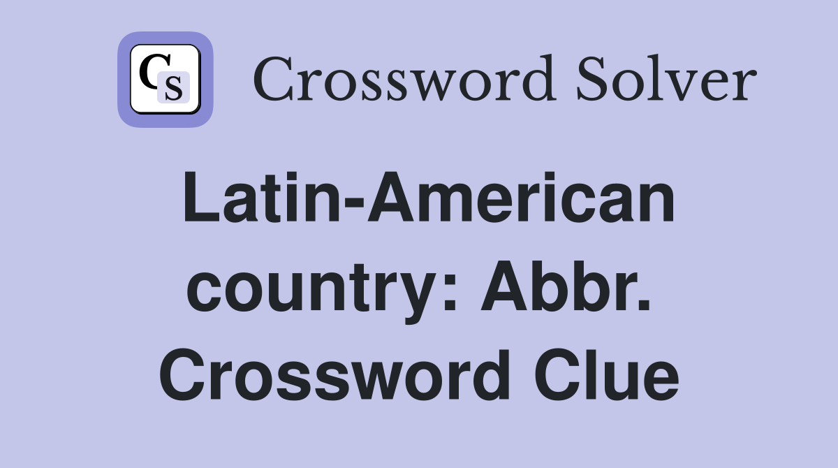 Latin-American country: Abbr. Crossword Clue