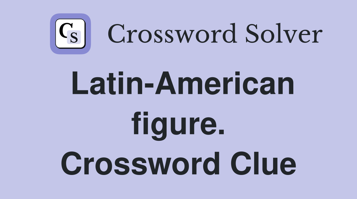 Latin-American figure. Crossword Clue