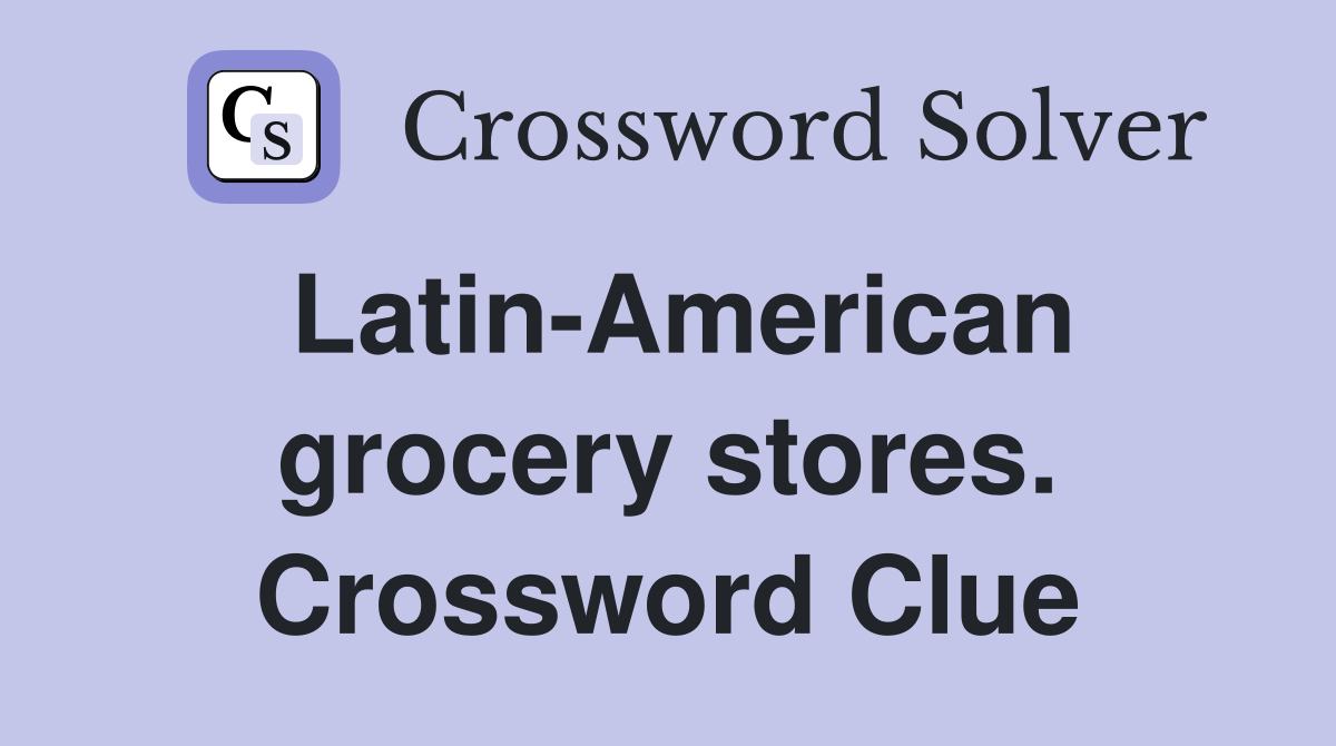 Latin-American grocery stores. Crossword Clue