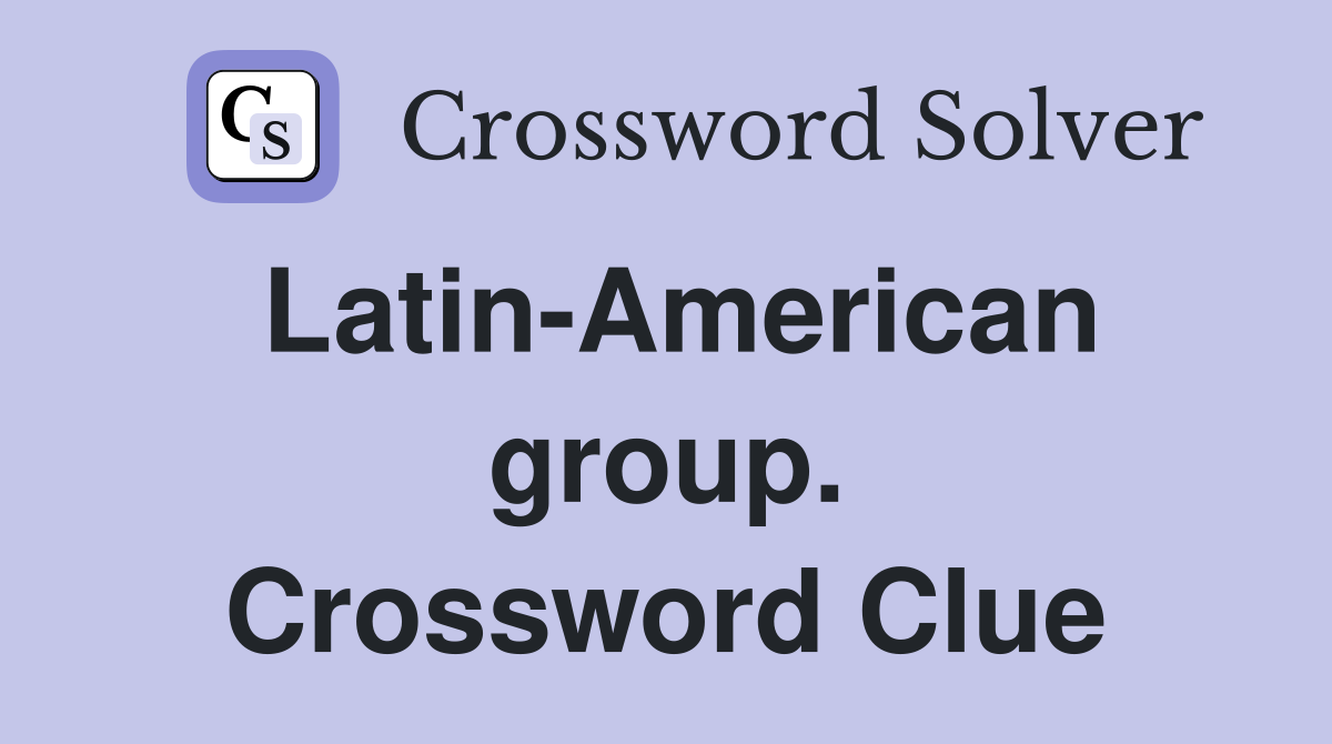 Latin-American group. Crossword Clue