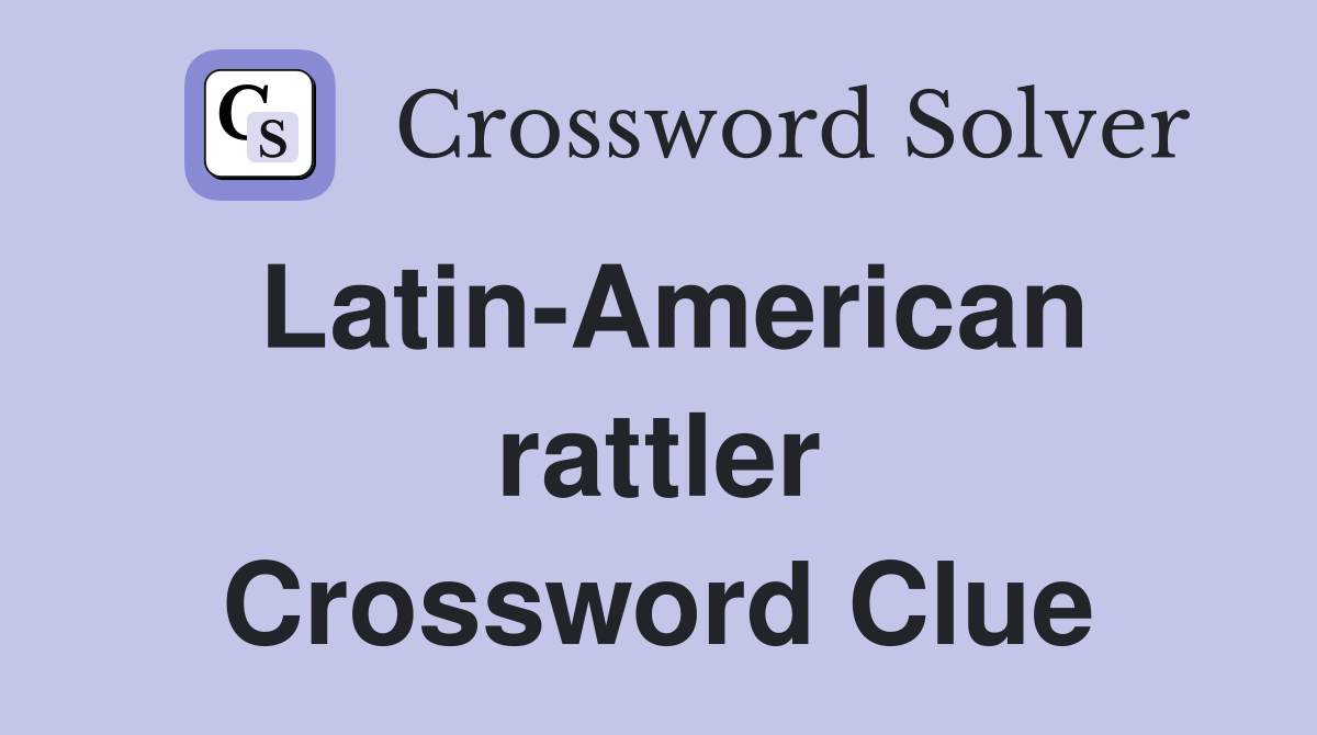 Latin-American rattler Crossword Clue